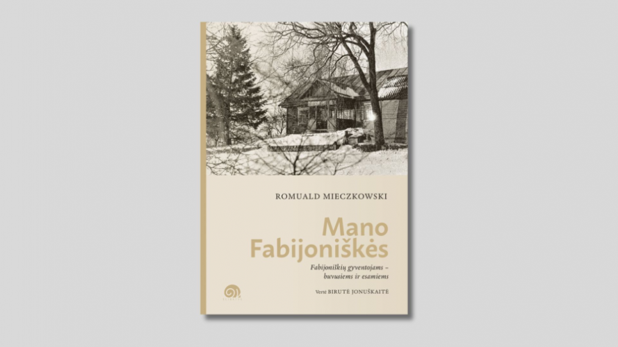 Mano Fabijoni&scaron;kės: Fabijoni&scaron;kių gyventojams &ndash; buvusiems ir esamiems / Romuald Mieczkowski; i&scaron; lenkų kalbos vertė Birutė Jonu&scaron;kaitė. &ndash; Vilnius: Slinktys, 2025. &ndash; 142 p. &ndash; ISBN 978-609-498-004-6 